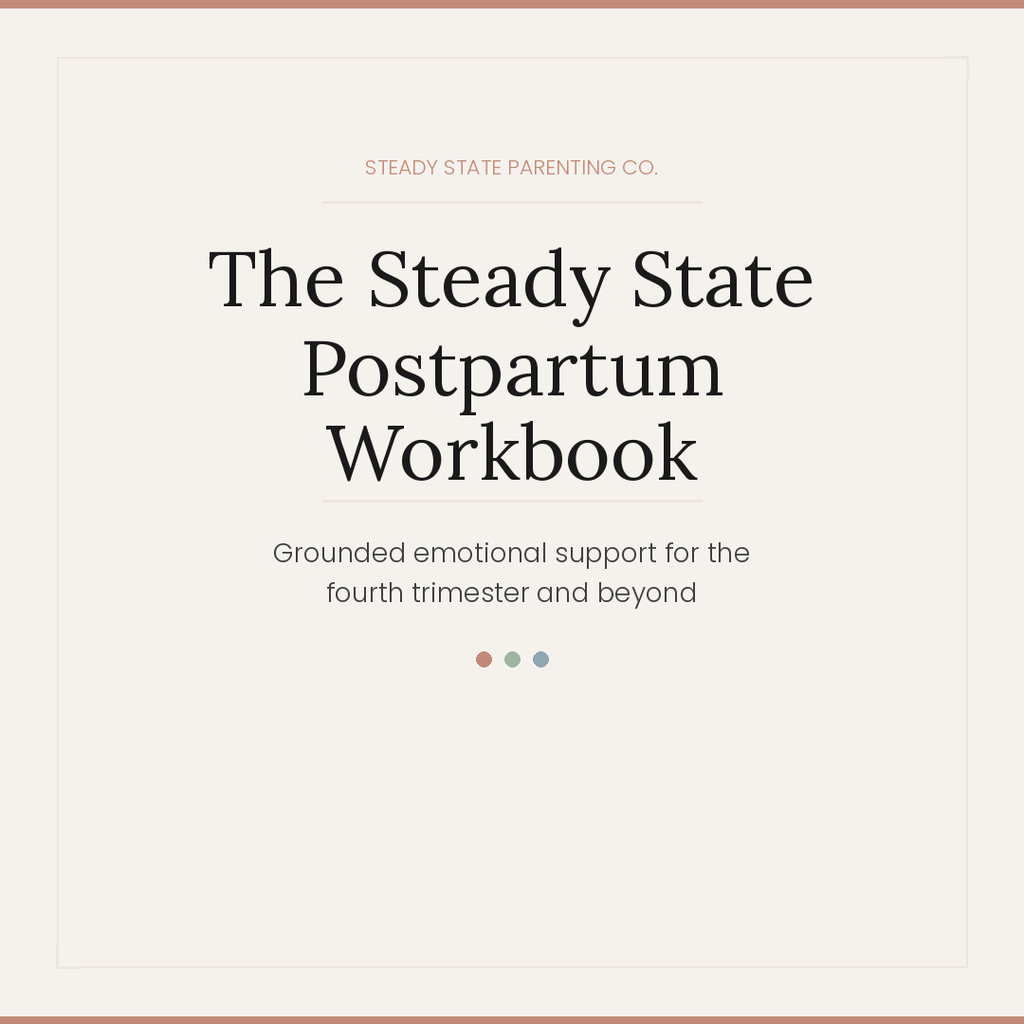 The Steady State Postpartum Workbook - Grounded emotional support for the fourth trimester and beyond