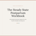 The Steady State Postpartum Workbook - Grounded emotional support for the fourth trimester and beyond