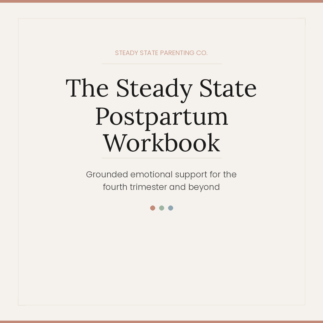 The Steady State Postpartum Workbook - Grounded emotional support for the fourth trimester and beyond