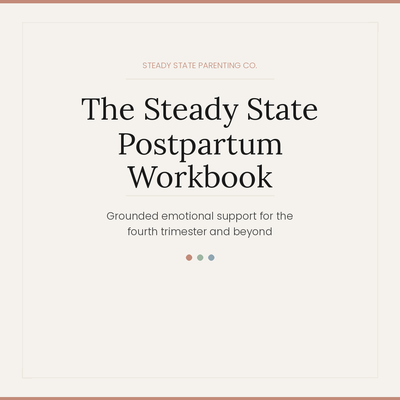 The Steady State Postpartum Workbook - Grounded emotional support for the fourth trimester and beyond