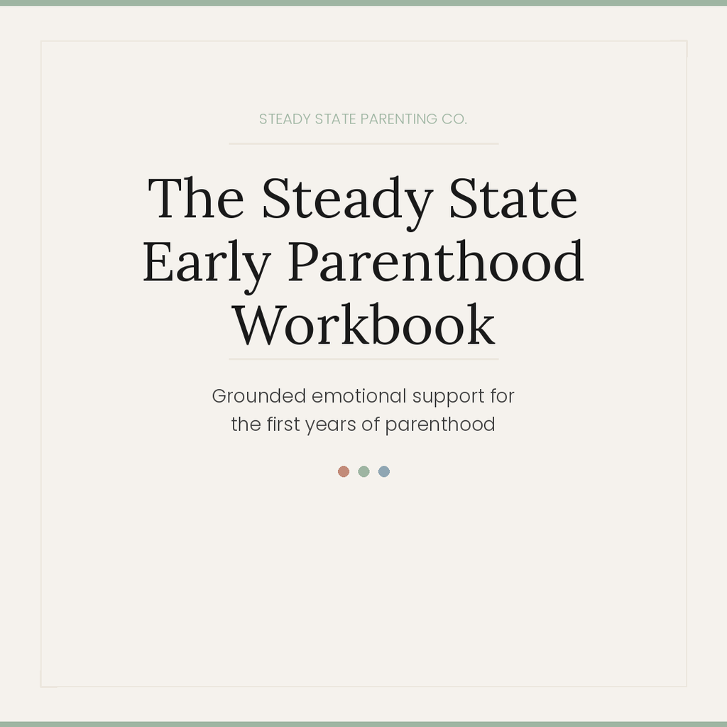 The Steady State Early Parenthood Workbook - Grounded emotional support for the first years of parenthood