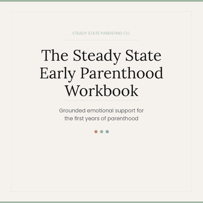 The Steady State Early Parenthood Workbook - Grounded emotional support for the first years of parenthood